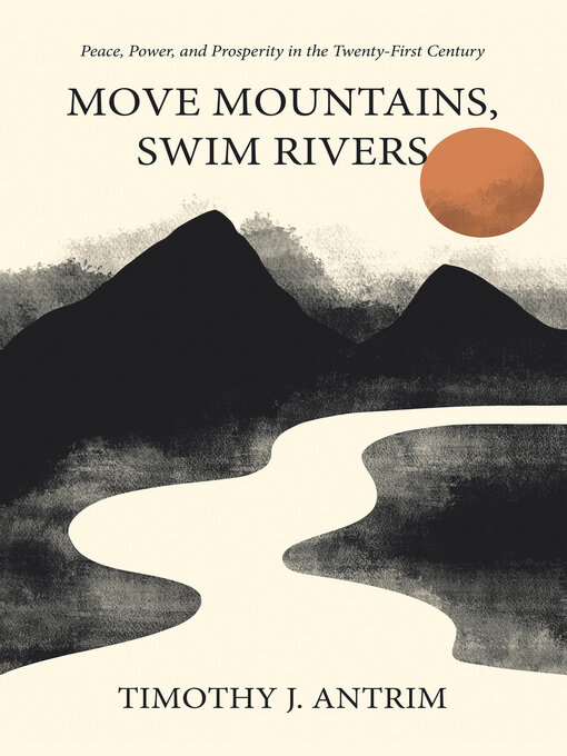Title details for Move Mountains, Swim Rivers by Timothy J. Antrim - Available